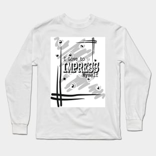 i love to impress myself Long Sleeve T-Shirt